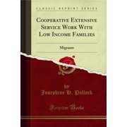 Cooperative Extensive Service Work With Low Income Families Migrants Classic Reprint