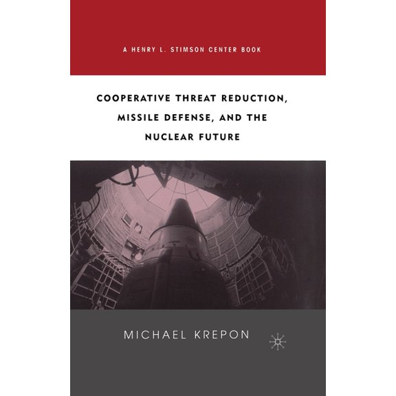 Cooperative Threat Reduction, Missile Defense and the Nuclear Future, (Paperback)