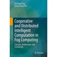 thumbnail image 1 of Cooperative and Distributed Intelligent Computation in Fog Computing: Concepts, Architectures, and Frameworks, (Hardcover), 1 of 1
