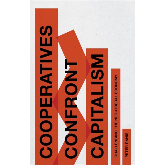 Cooperatives Confront Capitalism : Challenging the Neo-Liberal Economy (Paperback)