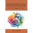 thumbnail image 1 of Percorsi Di Eccellenza Infermieristica:  Coordinamento Delle Professioni Sanitarie: Handbook pratico per l'organizzazione e la gestione delle risorse, (Paperback), 1 of 1