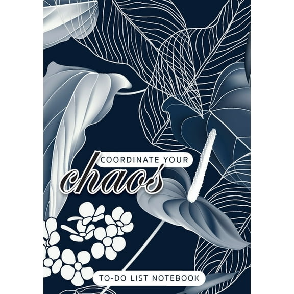 Coordinate Your Chaos To-Do List Notebook: 120 Pages Lined Undated To-Do List Organizer with Priority Lists (Medium A5 - 5.83X8.27 - Leaves and Flowers with Blue Background) (Paperback)