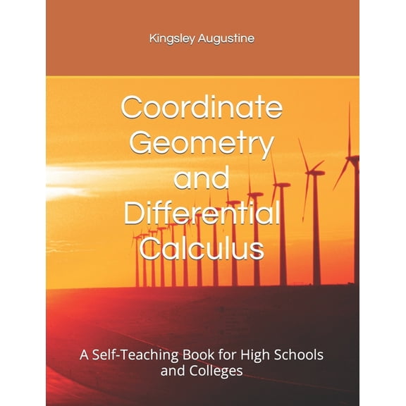 Coordinate Geometry and Differential Calculus: A Self-Teaching Book for High Schools and Colleges, (Paperback)
