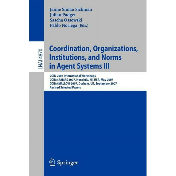Coordination, Organizations, Institutions, and Norms in Agent Systems III: Coin 2007 International Workshops Coin@aamas , (Paperback)