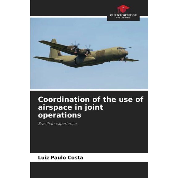 Coordination of the use of airspace in joint operations, (Paperback)