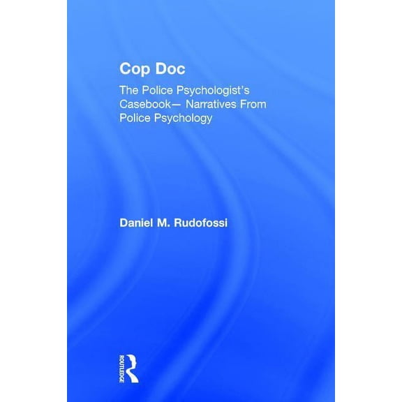 Cop Doc: The Police Psychologist's Casebook--Narratives From Police Psychology, (Hardcover)