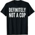thumbnail image 1 of Cop Funny - Definitely Not A Cop T-Shirt, 1 of 4
