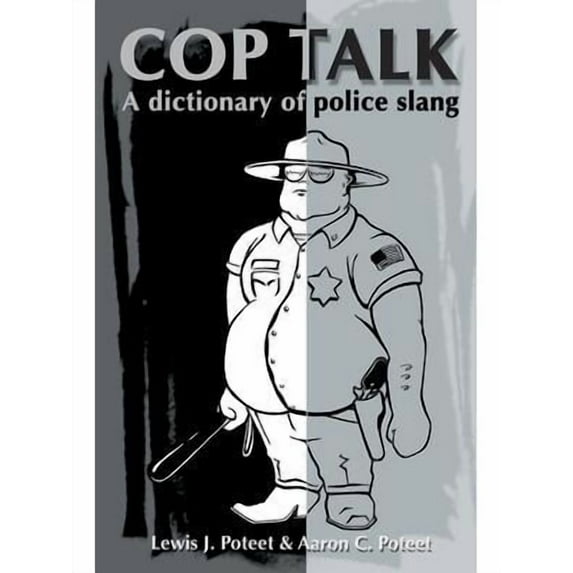 Cop Talk: A Dictionary of Police Slang (Paperback) by Lewis J Poteet, Aaron C Poteet