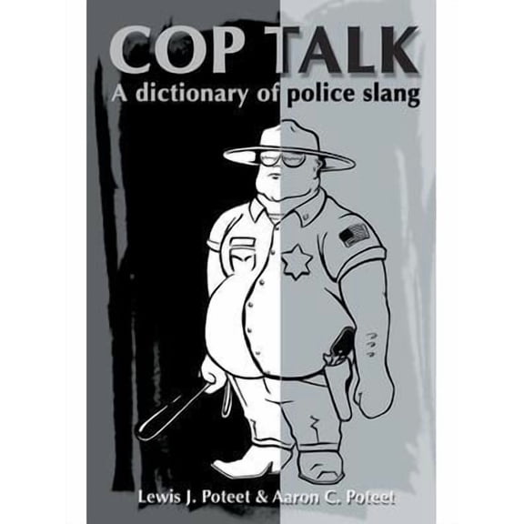 Cop Talk: A Dictionary of Police Slang (Paperback) by Lewis J Poteet, Aaron C Poteet