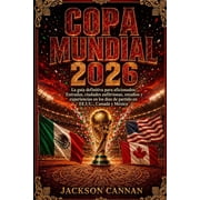 Copa Mundial 2026 La gu a definitiva de viajes para aficionados entradas, ciudades anfitrionas, estadios y experiencia, Paperback