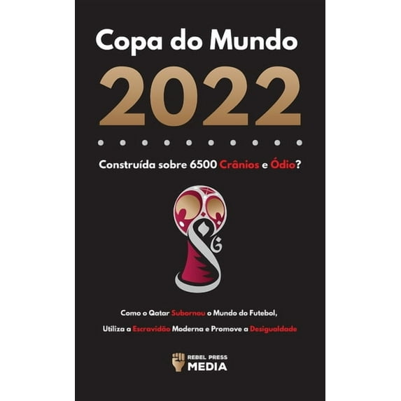 Copa do Mundo 2022, ConstruÃda sobre 6500 Crânios e Ãdio?: Como o Qatar Subornou o Mundo do Futebol, Utiliza a Escravidã, (Paperback)