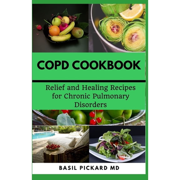 Copd Cookbook: Relief and Healing Recipes for Chronic Pulmonary Disorders