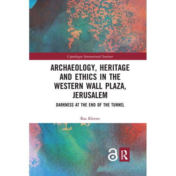 Copenhagen International Seminar Archaeology, Heritage and Ethics in the Western Wall Plaza, Jerusalem: Darkness at the End of the Tunnel, (Paperback)