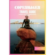 Copenhagen Travel Guide 2024 The Ultimate Travel Book To Exploring The Best Of Copenhagen Denmark, Paperback