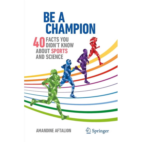 Copernicus Books Be a Champion: 40 Facts You Didn't Know about Sports and Science, (Paperback)