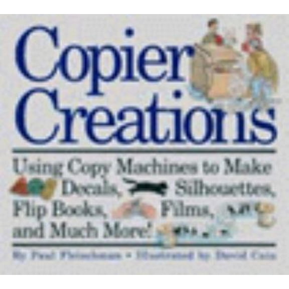 Pre-Owned Copier Creations: Using Copy Machines to Make Decals, Silhouettes, Flip Books, Films, and Much More! (Hardcover) 0060210524 9780060210526