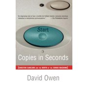 Copies in Seconds How a Lone Inventor and an Unknown Company Created the Biggest Communication Breakthrough Since Guten, Paperback