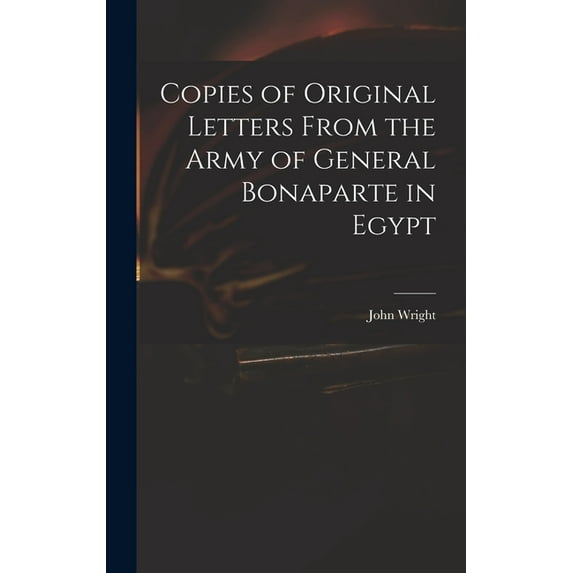 Copies of Original Letters From the Army of General Bonaparte in Egypt, (Hardcover)