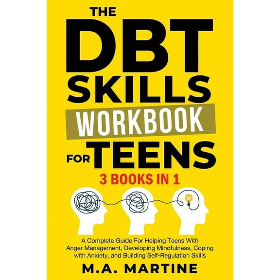 Coping Skills Mastery The DBT Skills Workbook For Teens (3 in 1): A Complete Guide For Helping Teens With Anger Management, Developing Mindful, (Paperback)