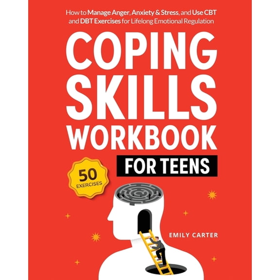 Life Skill Handbooks Coping Skills Workbook for Teens: How to Manage Anger, Anxiety & Stress, and Use CBT and DBT Exercises for Lifelong , Book 10, (Paperback)