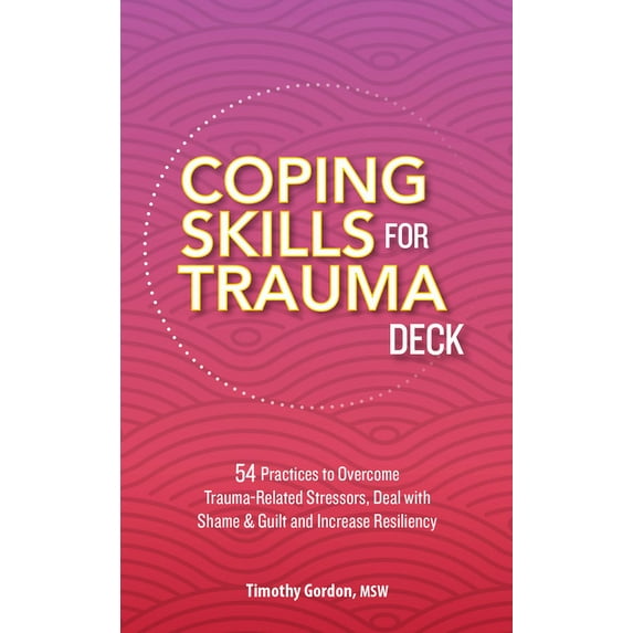 Coping Skills for Trauma Deck: 54 Practices to Overcome Trauma-Related Stressors, Deal with Shame & Guilt and Increase Resiliency (Other)