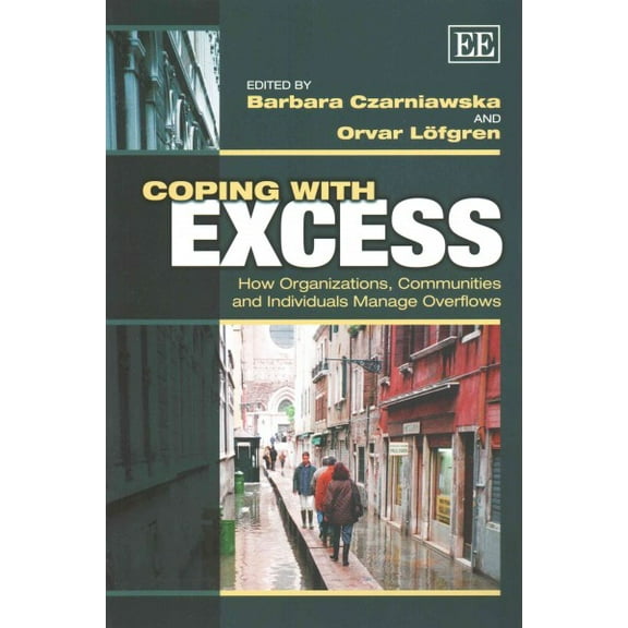 Coping With Excess : How Organizations, Communities and Individuals Manage Overflows
