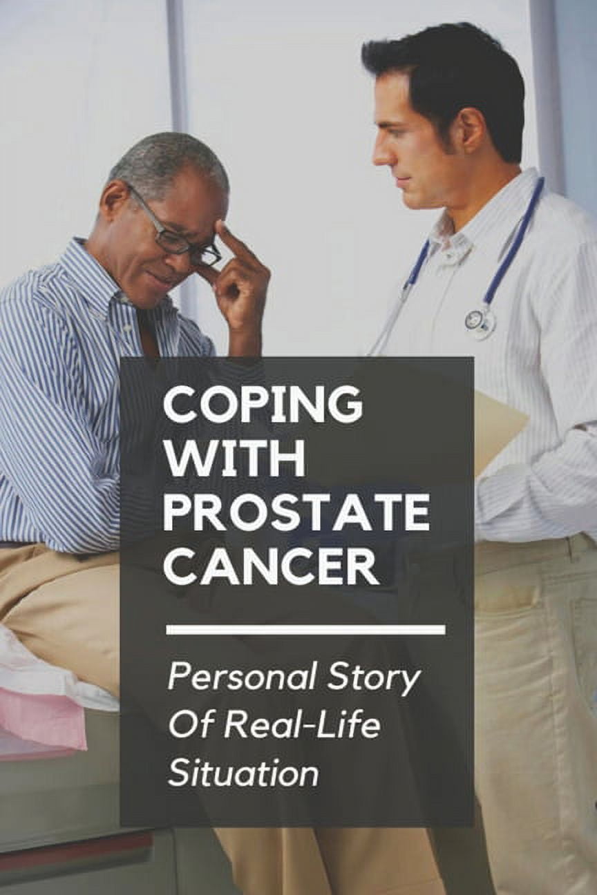 Coping With Prostate Cancer: Personal Story Of Real-Life Situation: Cancer Patients And Anxiety (Paperback)