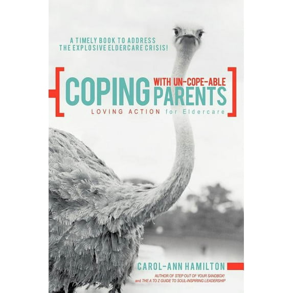 Coping with Un-Cope-Able Parents: Loving Action for Eldercare (Paperback) by Carol-Ann Hamilton