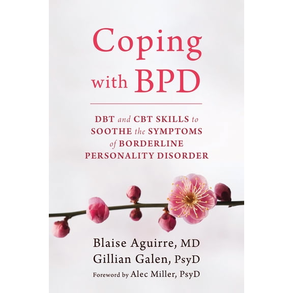 Coping with BPD: DBT and CBT Skills to Soothe the Symptoms of Borderline Personality Disorder, (Paperback)