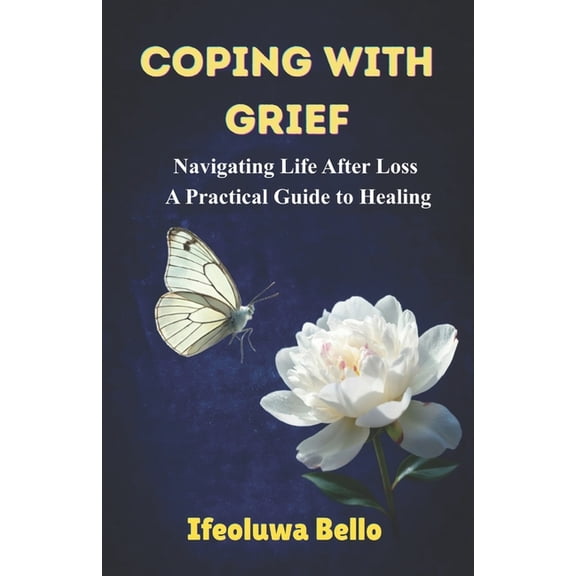 Coping with Grief: Navigating Life After Loss: A Practical Guide to Healing, (Paperback)