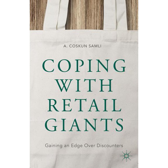 Coping with Retail Giants: Gaining an Edge Over Discounters, (Hardcover)