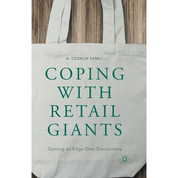 Coping with Retail Giants: Gaining an Edge Over Discounters, (Paperback)