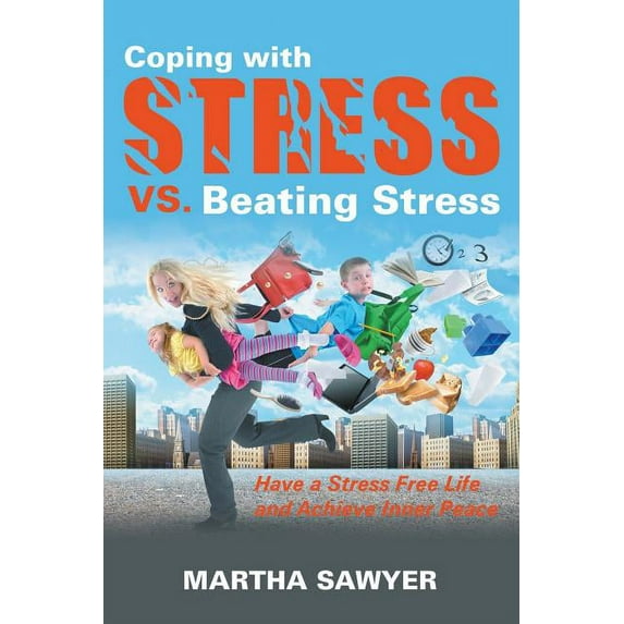 Coping with Stress vs. Beating Stress: Have a Stress Free Life and Achieve Inner Peace (Paperback)