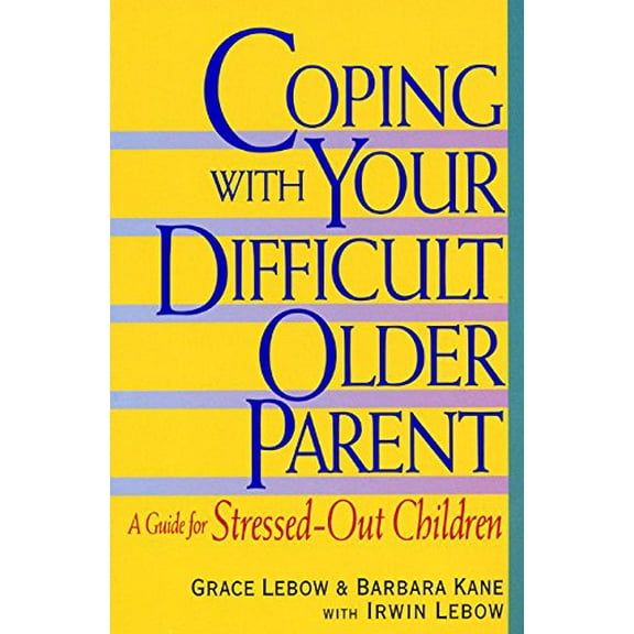 Pre-Owned Coping With Your Difficult Older Parent : A Guide for Stressed-Out Children