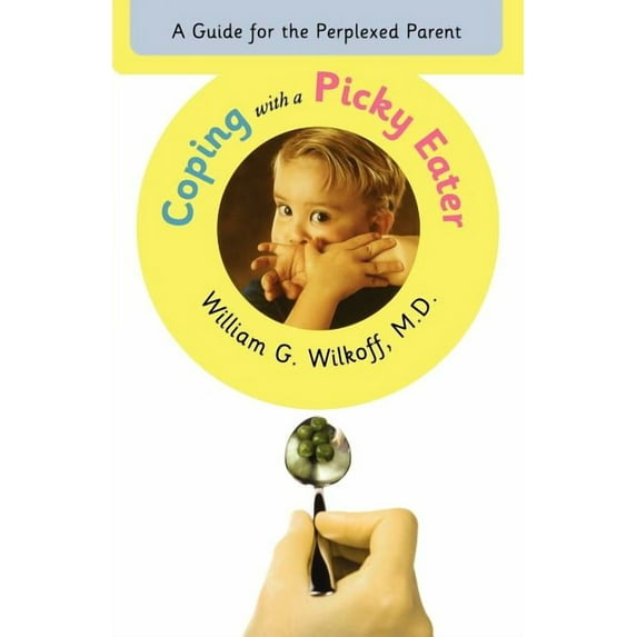 Coping with a Picky Eater : A Guide for the Perplexed Parent (Paperback)