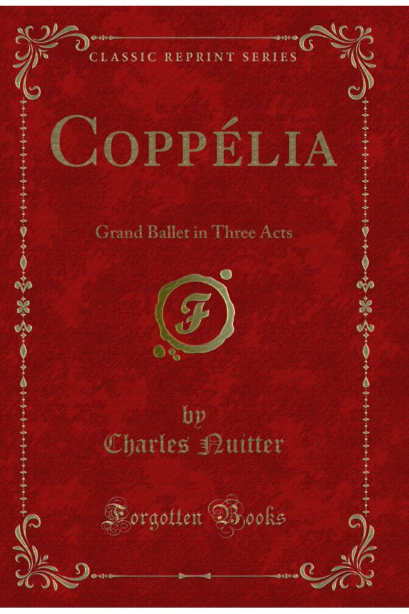 Coppélia: Grand Ballet in Three Acts (Classic Reprint)