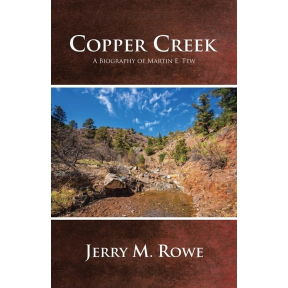 Copper Creek: A Biography of Martin E. Tew, (Paperback)