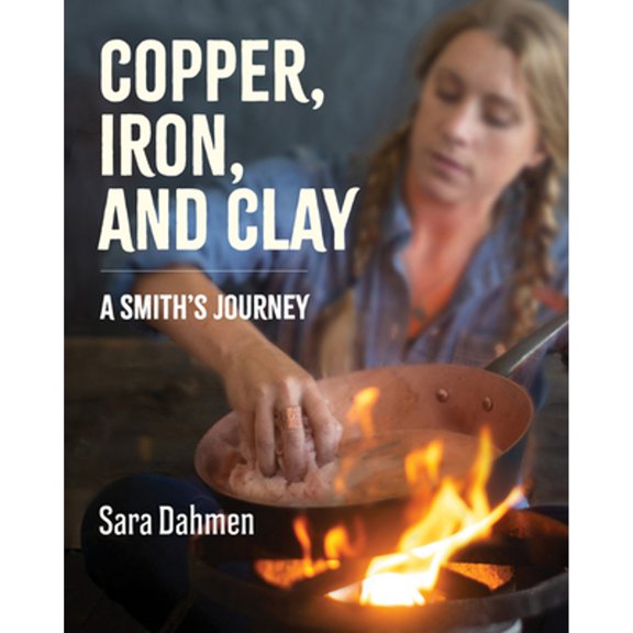 Pre-Owned Copper, Iron, and Clay: A Smith's Journey (Hardcover) 0062943731 9780062943736