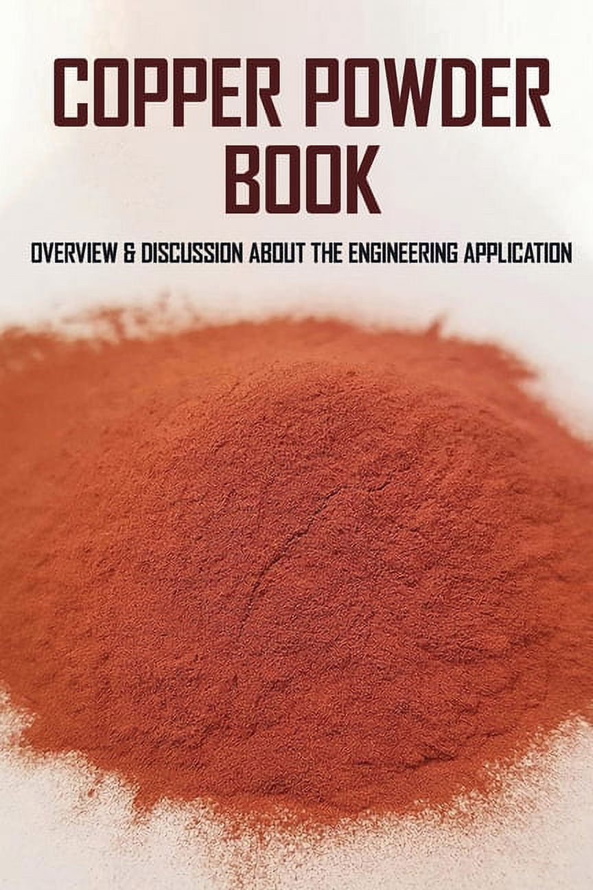 Copper Powder Book : Overview & Discussion About The Engineering  Application: Powder Metallurgy Science Technology And Materials (Paperback)