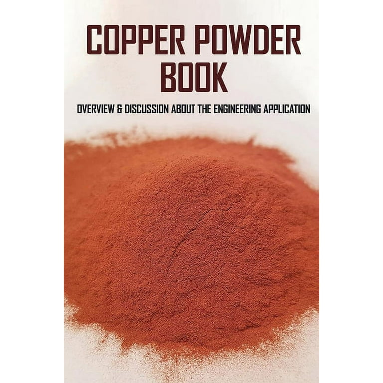 Copper Powder Book : Overview & Discussion About The Engineering  Application: Powder Metallurgy Science Technology And Materials (Paperback)