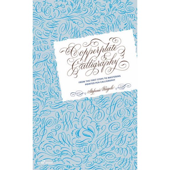 Copperplate Calligraphy: From the First Steps to Mastering Pointed Pen Calligraphy (Hardcover)