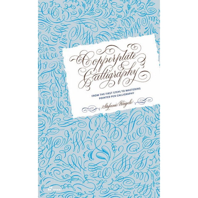 Copperplate Calligraphy: From the First Steps to Mastering Pointed Pen ...