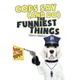 thumbnail image 1 of Cops Say (And Do) the Funniest Things, (Paperback), 1 of 1