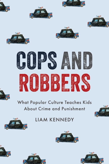 Cops and Robbers: What Popular Culture Teaches Kids about Crime and Punishment, (Paperback)
