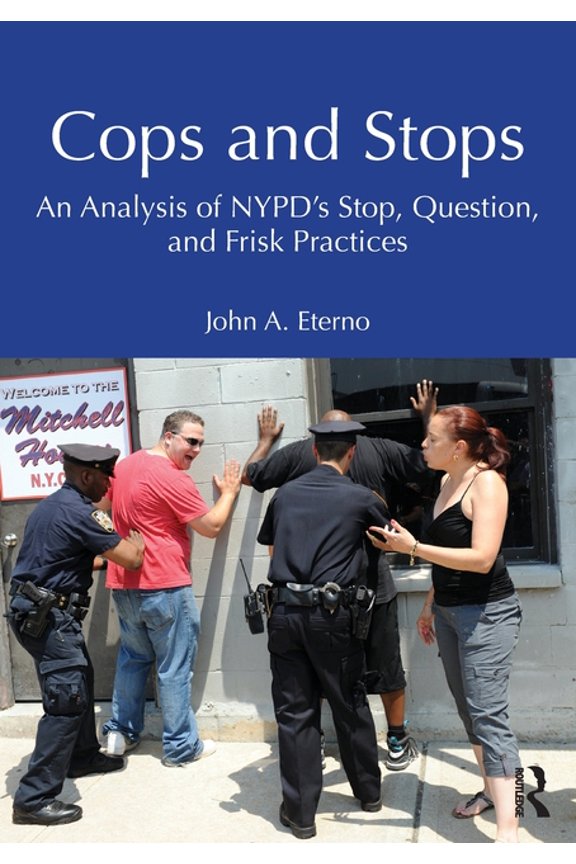 Cops and Stops: An Analysis of NYPD's Stop, Question, and Frisk Practices, (Paperback)