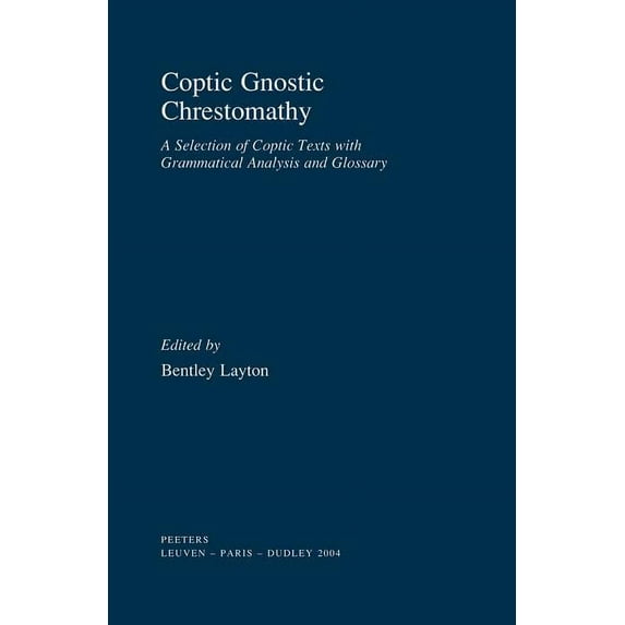 Coptic Gnostic Chrestomathy: A Selection of Coptic Texts with Grammatical Analysis and Glossary, (Paperback)