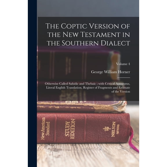 The Coptic version of the New Testament in the Southern dialect: Otherwise called Sahidic and Thebaic; with critical app, (Paperback)