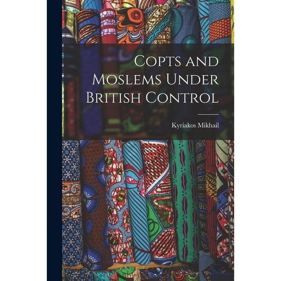 Copts and Moslems Under British Control (Paperback)