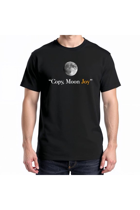 Copy Moon Joy Funny Lunar Quote T-Shirt – Cosmic Humor Theme – Unisex Casual Wear
