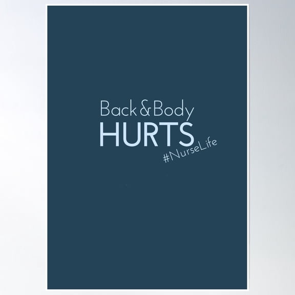 Copy Of Back And Body Hurts - Nurse Life Joke Poster Wall Art, Modern Wall Decor, 8x12 UNFRAMED